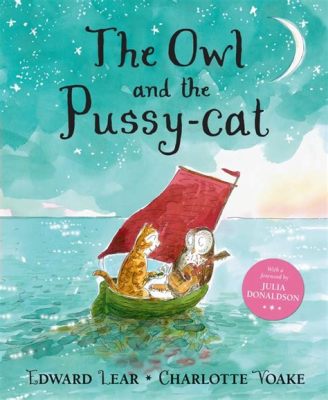  The Owl and the Pussy-Cat -  A Whimsical Voyage Through Love, Laughter, and a Most Unusual Marriage!